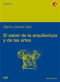 SABER DE LA ARQUITECTURA Y DE LAS ARTES, EL | 9788483014349 | LLORENTE DIAZ, MARTA | Llibreria L'Illa - Llibreria Online de Mollet - Comprar llibres online