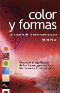 COLOR Y FORMAS. LA ESENCIA DE LA GEOCROMOTERAPIA | 9788478712441 | POVO, MARTA | Llibreria L'Illa - Llibreria Online de Mollet - Comprar llibres online