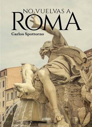 NO VUELVAS A ROMA | 9788418215902 | SPOTTORNO, CARLOS | Llibreria L'Illa - Llibreria Online de Mollet - Comprar llibres online