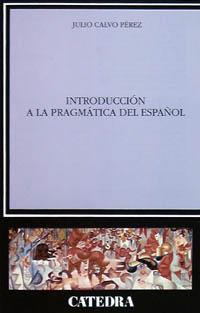 INTRODUCCION A LA PRAGMATICA DEL ESPAÑOL | 9788437613000 | CALVO PEREZ, JULIO | Llibreria L'Illa - Llibreria Online de Mollet - Comprar llibres online