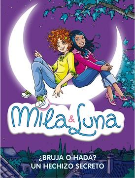 MILA & LUNA BRUJA O HADA Y UN HECHIZO SECRETO | 9788484417477 | BAT, PRUNELLA | Llibreria L'Illa - Llibreria Online de Mollet - Comprar llibres online