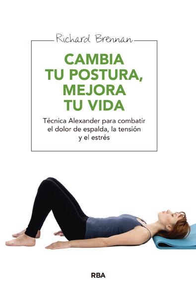 CAMBIA TU POSTURA MEJORA TU VIDA | 9788415541677 | BRENNAN, RICHARD | Llibreria L'Illa - Llibreria Online de Mollet - Comprar llibres online