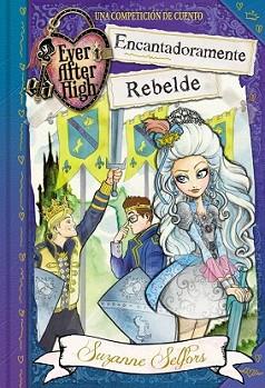 ENCANTADORAMENTE REBELDE (EVER AFTER HIGH) | 9788420488097 | SELFORS, SUZANNE | Llibreria L'Illa - Llibreria Online de Mollet - Comprar llibres online