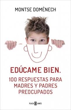 EDÚCAME BIEN. 100 RESPUESTAS PARA MADRES Y PADRES PREOCUPADOS | 9788401390913 | DOMENECH, MONTSE | Llibreria L'Illa - Llibreria Online de Mollet - Comprar llibres online