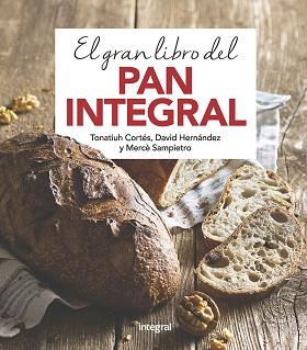 GRAN LIBRO DEL PAN INTEGRAL, EL | 9788491181378 | CORTES ORTIZ, TONATIUH/SAMPIETRO MARURI, MERCE/HERNANDEZ RIPOLL, DAVID | Llibreria L'Illa - Llibreria Online de Mollet - Comprar llibres online